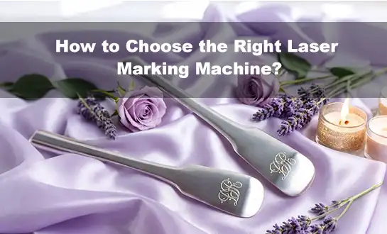 How to Choose the Right Laser Marking Machine?